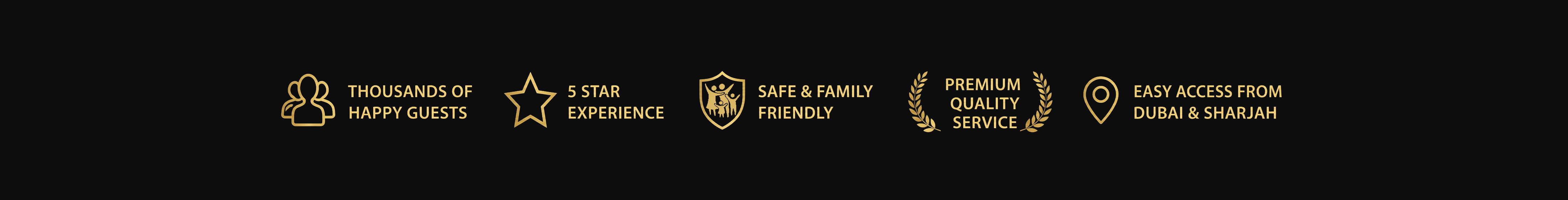 Thousands of happy guests · 5 star experience · Safe & family friendly · Premium quality service · Easy access from Dubai & Sharjah